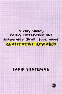 A very short, fairly interesting and reasonably cheap book about qualitative research; David Silverman; 2007