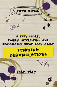 A Very Short, Fairly Interesting and Reasonably Cheap Book About Studying Organizations; Chris Grey; 2021