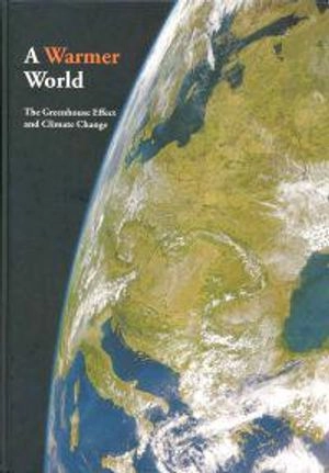 A warmer world : the greenhouse effect and climate change; Claes Bernes; 2003