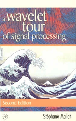 A wavelet tour of signal processing; Stéphane Mallat; 1999
