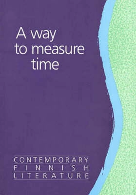 A way to measure time : contemporary Finnish literature; Matti Suurpää, Veijo Meri, Bo Carpelan; 1992
