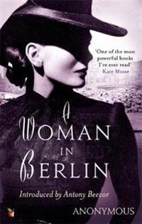 A woman in Berlin : diary 20 April 1945 to 22 June 1945; Anonymous Author, Anonymous; 2011