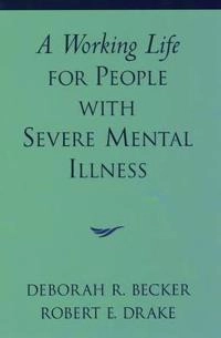 A working life for people with severe mental illness; Deborah R. Becker; 2003