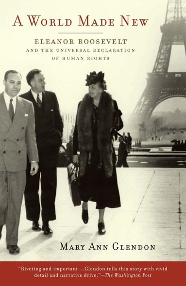 A world made new : Eleanor Roosevelt and the Universal declaration of human rights; Mary Ann Glendon; 2001