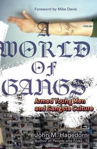 A world of gangs : armed young men and gangsta culture; John Hagedorn; 2008