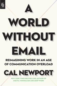 A World Without Email; Cal Newport; 2021