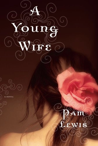 A Young Wife: A Novel; Pam Lewis; 2011