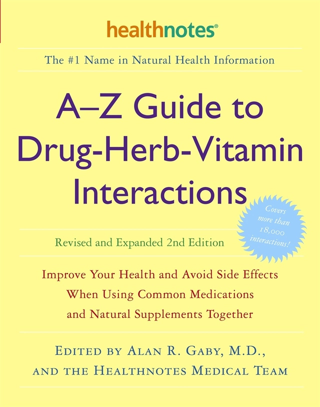 A-Z Guide to Drug-Herb-Vitamin Interactions Revised and Expanded; Alan R Gaby, Inc Healthnotes; 2006