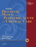 AACN procedure manual for pediatric acute and critical care; American Association of Critical-Care Nurses; 2007