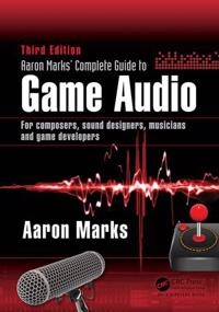 Aaron Marks' Complete Guide to Game Audio; Aaron Marks; 2017
