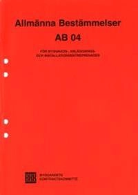 AB 04. Allmänna bestämmelser för byggnads-, anläggnings- och installationsentreprenader; BKK Byggandets Kontraktskommitté; 2004