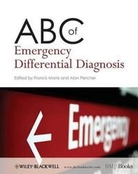 ABC of Emergency Differential Diagnosis; Editor:Francis Morris, Editor:Alan Fletcher; 2009