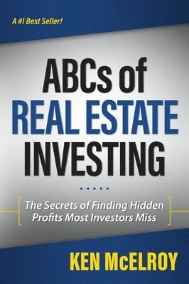 Abcs of real estate investing - the secrets of finding hidden profits most; Ken Mcelroy; 2012