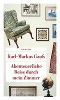 Abenteuerliche Reise durch mein Zimmer; Karl-Markus Gauß; 2020