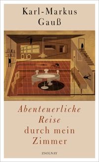 Abenteuerliche Reise durch mein Zimmer; Karl-Markus Gauss; 2019