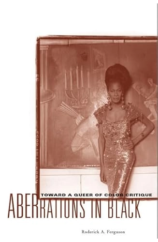 Aberrations in black : toward a queer of color critique; Roderick A. Ferguson; 2004