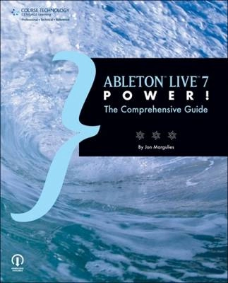 Ableton Live 7 power! : the comprehensive guide; Jon. Margulies; 2008