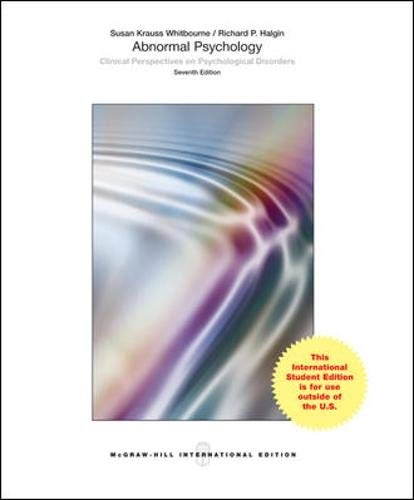 Abnormal Psychology: Clinical Perspectives on Psychological Disorders; Richard P. Halgin, Susan Krauss Whitbourne