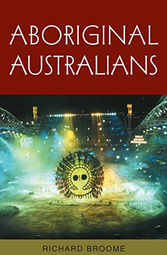 Aboriginal Australians: Black Responses to White Dominance, 1788-2001 Richard BroomeThe Australian Experience Series; Richard Broome; 2002