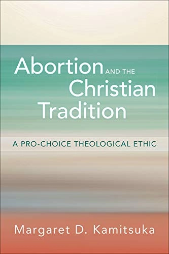 Abortion and the Christian Tradition; Margaret D Kamitsuka; 2019
