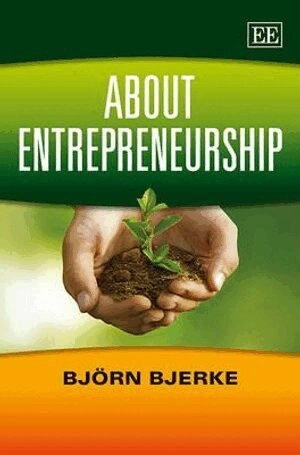 About entrepreneurship; Björn Bjerke; 2013