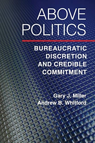 Above politics : bureaucratic discretion and credible commitment; Gary J. Miller; 2016
