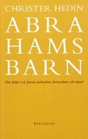 Abrahams barn  : vad skiljer och förenar judendom, kristendom och islam?; Christer Hedin; 2004