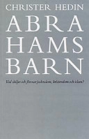 Abrahams barn : vad skiljer och förenar judendom, kristendom och islam?; Christer Hedin; 1999