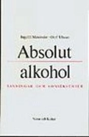 Absolut alkohol : Sanningar och konsekvenser; Olof Ulwan, Ingalill Mosander; 1993
