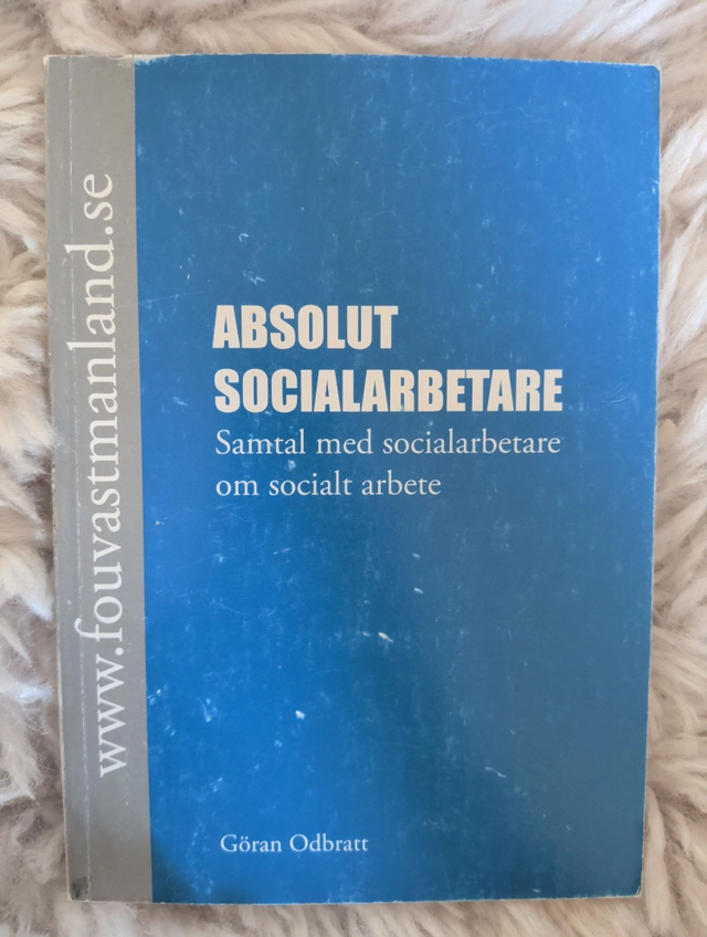 Absolut socialarbetare : samtal med socialarbetare om socialt arbete; Göran Odbratt; 2005