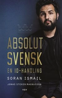 Absolut svensk : en ID-handling; Soran Ismail, Jonas Magnusson; 2017