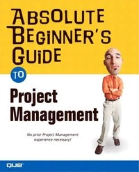 Absolute beginner's guide to project management; Gregory M. Horine; 2005