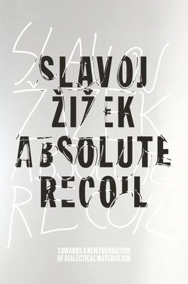 Absolute recoil : towards a new foundation of dialectical materialism; Slavoj Žižek; 2014