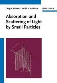 Absorption and Scattering of Light by Small Particles; Craig F. Bohren; 1998