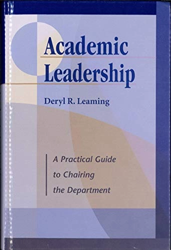 Academic Leadership: A Practical Guide to Chairing the Department; Deryl R. Leaming; 2007