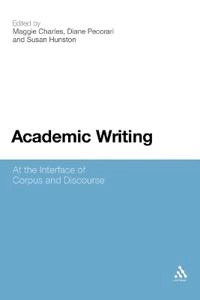 Academic Writing: At the Interface of Corpus and Discourse [Elektronisk resurs]; Maggie Charles, Susan Hunston, Diane Pecorari; 2011