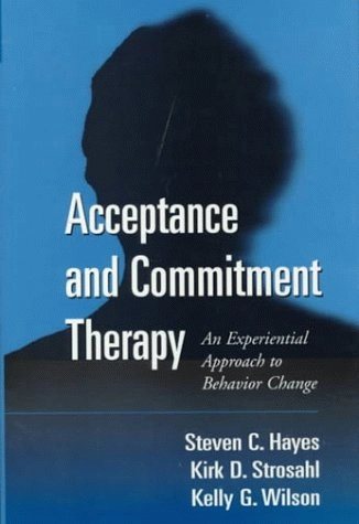 Acceptance and commitment therapy : an experiential approach to behavior change; Steven C. Hayes; 1999