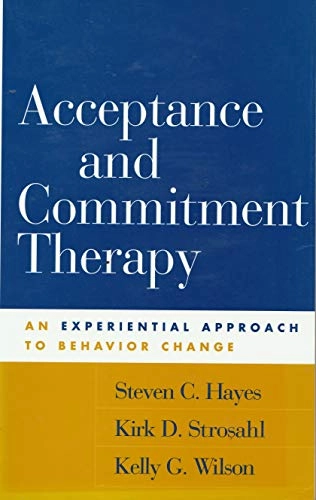 Acceptance and commitment therapy : an experiential approach to behavior change; Steven C. Hayes; 1999