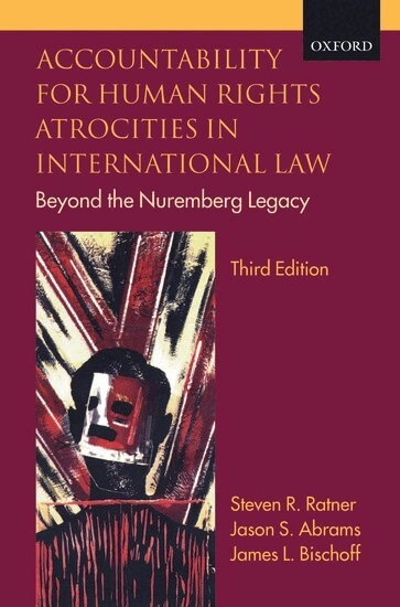 Accountability for human rights atrocities in international law; Steven R. Ratner, James L. Bischoff; 2009