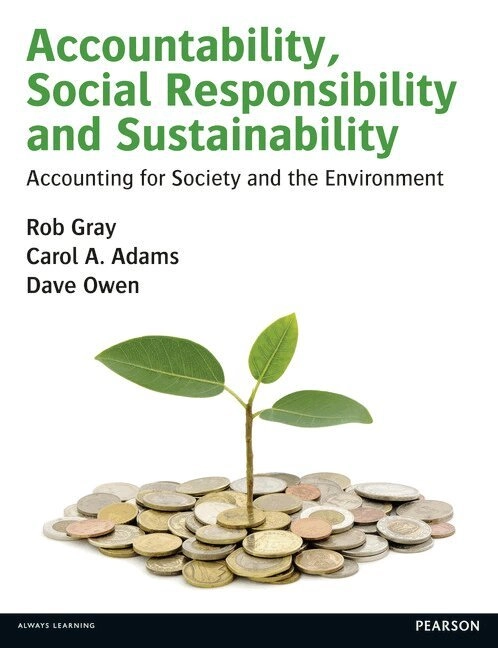 Accountability, social responsibility, and sustainability : accounting for society and the environment; Rob H. Gray, Carol A. Adams, Davie Owen; 2014