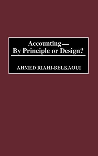 Accounting : by principle or design?; Ahmed Riahi-Belkaoui; 2003
