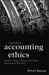 Accounting Ethics; Ronald F Duska, Brenda Shay Duska, Kenneth Wm Kury, Ronald F Duska, Brenda Shay Duska; 2018