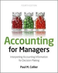 Accounting For Managers: Interpreting Accounting Information for Decision-M; Paul M. Collier; 2012