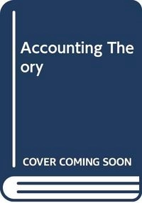 Accounting Theory; Ahmed Riahi Belkaour, Ahmed Riahi-Belkaoui, Harry Wolk, James Dodd, Michael Tearney, Harry I. Wolk, James L. Dodd, John J. Rozycki; 2024