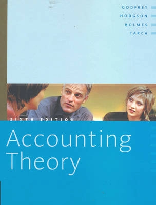 Accounting theory; Jayne Godfrey, Allan Hodgson, Scott Holmes, Ann Tarca, Geoff Frost; 2006