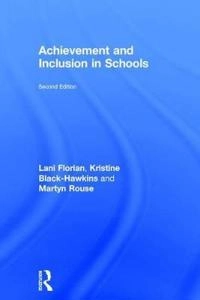 Achievement and inclusion in schools; Lani Florian, Kristine Black-Hawkins, Martyn Rouse, Lani Florian; 2017