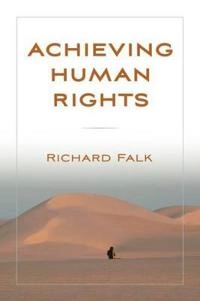 Achieving human rights; Richard A. Falk; 2009
