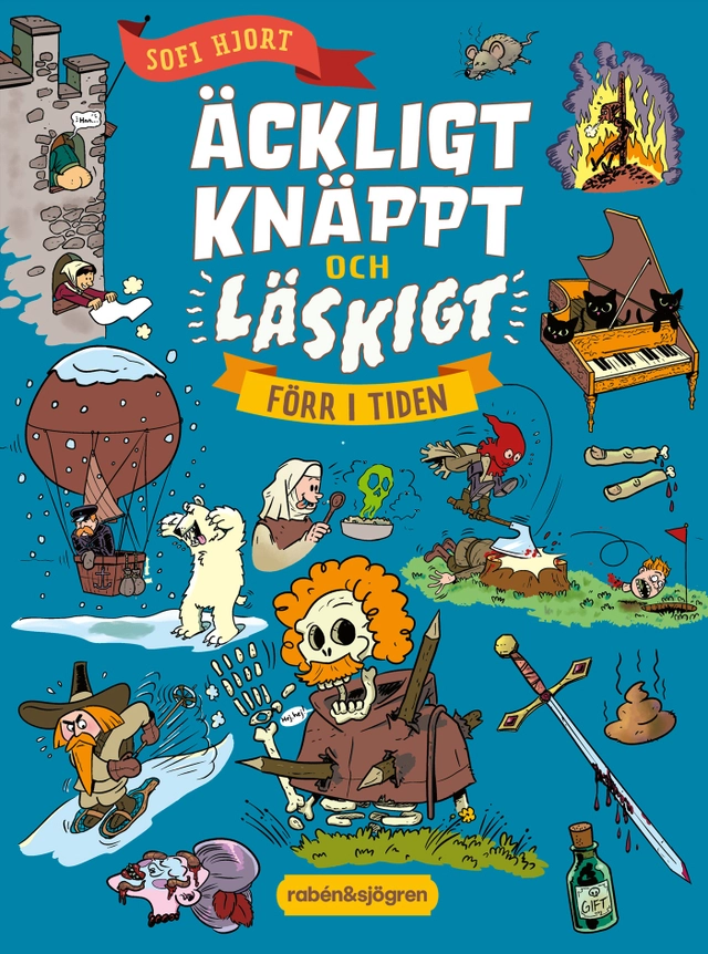 Äckligt, knäppt och läskigt förr i tiden; Sofi Hjort; 2024
