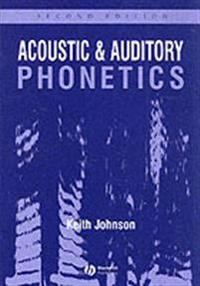 Acoustic and auditory phonetics; Keith Johnson; 2003