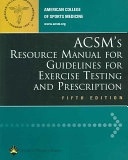 ACSM's resource manual for Guidelines for exercise testing and prescription; American College of Sports Medicine, Leonard A. Kaminsky, Kimberly A. Bonzheim; 2006